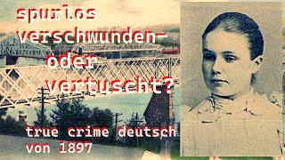 spurlos verschwunden -der Fall von Bertha Mellish, 1897- true crime deutsch