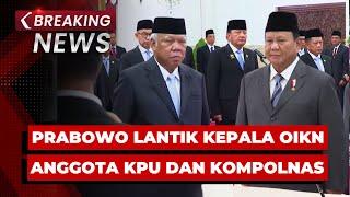 BREAKING NEWS - Presiden Prabowo Lantik Kepala OIKN Basuki Hadimuljono, Anggota KPU & Kompolnas