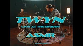 TWYN - ASMR (Live at The Bridge)