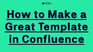 How to Make a Great Template in Confluence