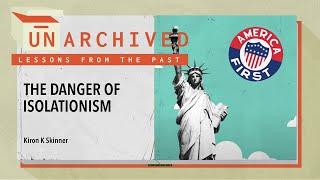 The Danger of American Isolationism | UnArchived: Lessons From the Past