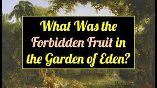 What Was the Forbidden Fruit in the Garden of Eden?