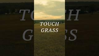 TOUCH GRASS!