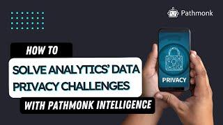 How to Solve Analytics' Data Privacy Challenges with Pathmonk Intelligence