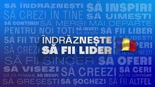 ROMÂNIA, TE IUBESC! - ÎNDRĂZNEȘTE SĂ FII LIDER