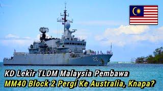 KD Lekir TLDM Malaysia Pembawa Exocet MM40 Block 2 Pergi Ke Australia, Knapa?