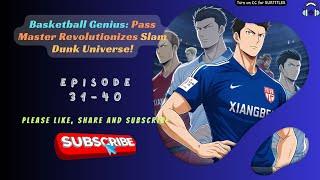 Basketball Genius: Pass Master Revolutionizes Slam Dunk Universe! | Ep 31-40