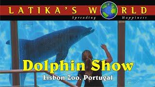 SPECTACULAR DOLPHIN SHOW, LISBON ZOO, LATIKAS WORLD - SHOW DE GOLFINHOS, JARDIM ZOOLÓGICO DE LISBOA