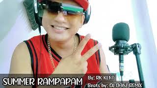 SUMMER RAMPAPAM BY: RK KENT beats by: DJ DANZ REMIX