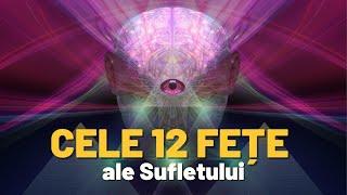 CELE 12 FEȚE ALE SUFLETULUI | MISTERELE FIINȚEI UMANE