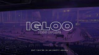 Kiss Of Life - Igloo |  But you're in an empty arena