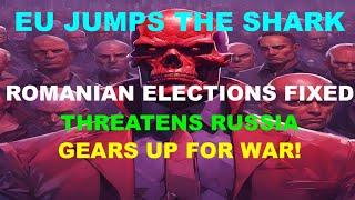 EU JUMPS THE SHARK - ROMANIA ELECTIONS FIXED - THREATENS ATTACK ON RUSSIA