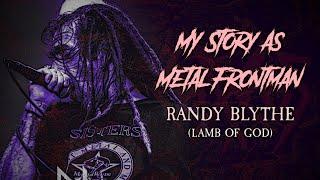 My Story As Metal Frontman: Randy Blythe (Lamb of God)