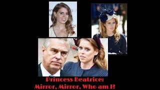 (170) Princess Beatrice: Mirror, Mirror, Who am I?