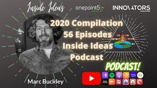 Inside Ideas Video Podcast with Marc Buckley 2020 Year in Review Compilation of 56 Episodes