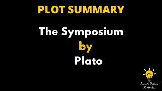 Plot Summary Of The Symposium By Plato. - Symposium By Plato | Summary