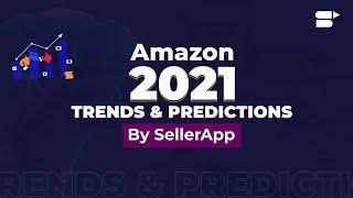 Amazon Trends 2021 - Product Trends, Industry Trends & Key Predictions!