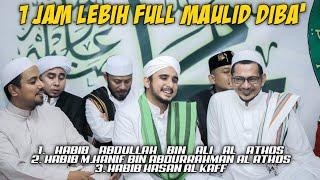 Full Maulid Diba ' 1 jam lebih | HABIB ABDULLAH AL ATTHOS,HABIB HANIF AL ATTHOS & HABIB HASAN AL KAF