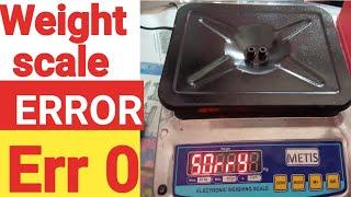 WHY WEIGHT SCALE SHOW "ERROR" or ERR 0 ! SORRY DISPLAY ON WEIGHT SCALE.WHAT IS SOLUTION