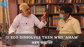 अहम् ब्रह्मास्मि - If ego dissolves then why AHAM | Dr HS Sinha