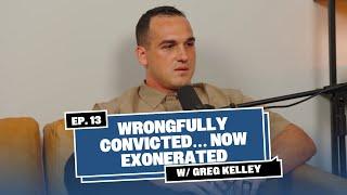 #13: Wrongfully convicted… now exonerated ft. Greg Kelley