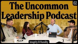 02: Integrity & Humility | The Uncommon Leadership Podcast