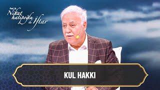 Kul hakkına giren davranışlar nelerdir? - Nihat Hatipoğlu ile İftar (4 Mart 2025)