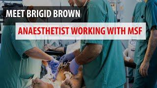 Working with MSF: Meet anaesthetist Brigid Brown