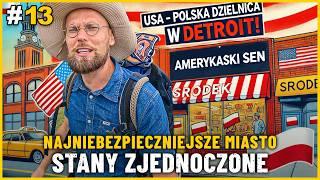 USA - POLSKA DZIELNICA w Detroit! AMERYKAŃSKI SEN w Najniebezpieczniejszym Mieście Ameryki