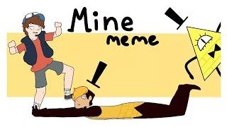 Mine- Meme (Gravity Falls)