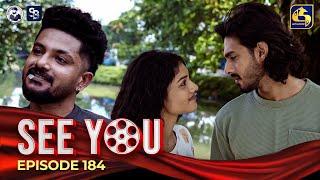 SEE YOU || EPISODE 184 || සී යූ || 28th November 2024