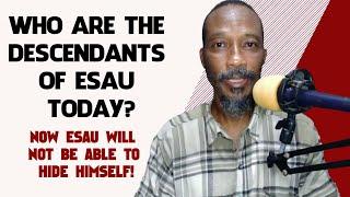 Who Are The Descendants Of Esau Today? Now Esau Will Not Be Able To Hide Himself!