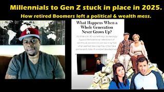 Millennials to Gen Z stuck in place in 2025. How retired Boomers left a political & wealth mess.