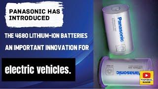 Panasonic has introduced the 4680 lithium-ion batteries, an important innovation for electric vehicl