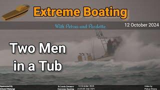 Extreme Boating - 12 October 2024 - Ruba-A-Dub-Dub Two men in a Tub