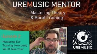 Mastering Ear Training: How Long Will It Take You? (Ep. 2 UreMusic Mentor)