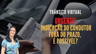 Indicação do condutor fora do prazo, é possível? | Direito de Trânsito | Trânsito Virtual