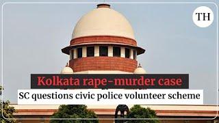 Kolkata rape-murder case: SC questions civic police volunteer scheme, calls it political patronage