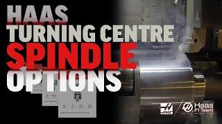 Haas Turning Centre and Lathe Spindle Options