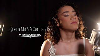 QUEM ME VE CANTANDO | Vitoria Cristina (cover)