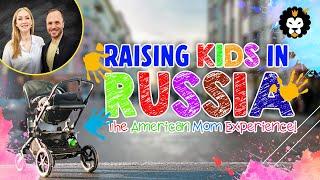 Raising Kids in RUSSIA as an American Mom?