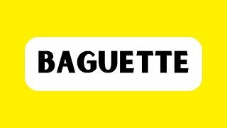 How to Pronounce Baguette (Correctly)