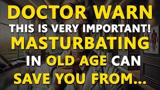 Doctor Warns: If you're old and you masturbate, I'm sorry to tell you this…