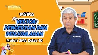 VEKTOR: PENGERTIAN DAN PENJUMLAHAN - MATERI FISIKA KELAS 10 | Edcent.id