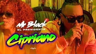 CIPRIANO (VIDEO OFICIAL) - MR BLACK EL PRESIDENTE