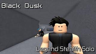 Black Dusk - Legend Stealth Solo [Roblox: Entry Point]