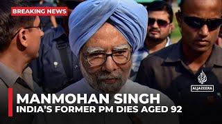 India’s former PM Manmohan Singh dies aged 92