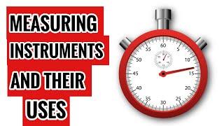 Measuring instruments and their uses(Thermometer, beakers, stop clocks, etc)