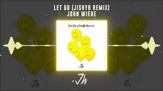 John Wiebe - Let Go (JishyB Remix)