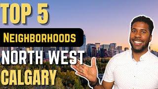 TOP 5 NEIGHBOURHOODS IN CALGARY | Northwest Calgary | Calgary Real Estate